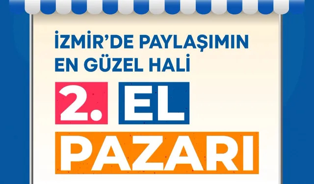 İzmir’in ilçelerine bütçe dostu ikinci el pazarlar geliyor