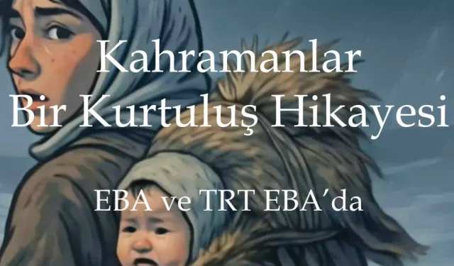 MEB'den Kurtuluş Savaşı kahramanlarına özel yapım