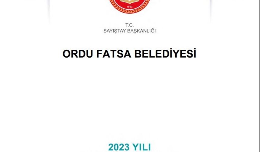 Fatsa Belediyesi’nin ’2023 Yılı Sayıştay Denetim Raporu’