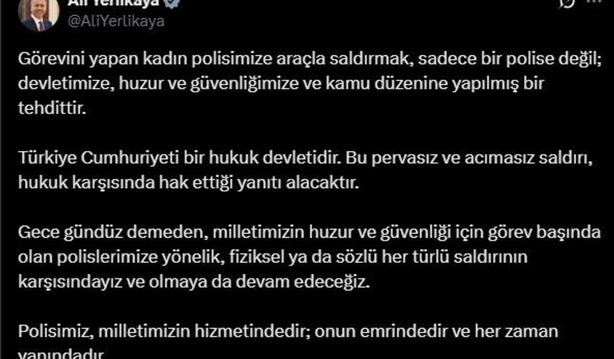 Bakan Yerlikaya: "Görevini yapan kadın polisimize araçla saldırmak sadece bir polise değil; devletimize, huzur ve güvenliğimize ve kamu düzenine yapılmış bir tehdittir"